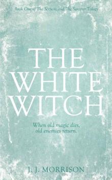 The White Witch (The Serpent and The Sorcerer Trilogy Book 1) Read online