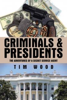 Criminals & Presidents: The Adventures of a Secret Service Agent Read online