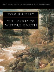 The Road to Middle-Earth: How J. R. R. Tolkien Created a New Mythology Read online
