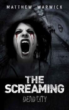 The Screaming (Book 1): Dead City Read online