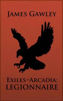 Exiles of Arcadia: Legionnaire Read online