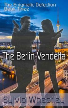The Berlin Vendetta: Book 3 in the series 'The Enigmatic Defection' Read online