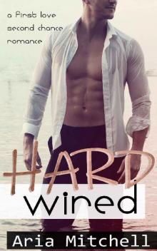 Hard Wired: A First Love Second Chance Romance Read online