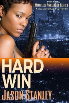 Hard Win: Action Adventure Pulp Thriller Book #3 (Michelle Angelique Avenging Angel Series) Read online