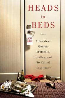 Heads in Beds: A Reckless Memoir of Hotels, Hustles, and So-Called Hospitality Read online