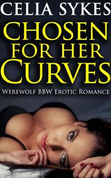 Chosen for Her Curves (Werewolf BBW Erotic Romance) Read online