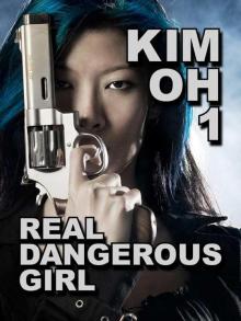 Kim Oh 1: Real Dangerous Girl Read online