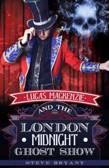 Lucas Mackenzie and the London Midnight Ghost Show Read online