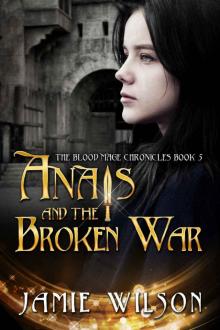 Anais and the Broken War (The Blood Mage Chronicles Book 5) Read online