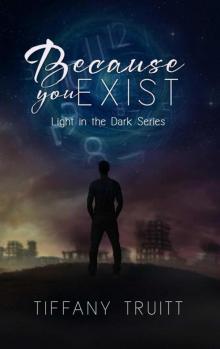 Because You Exist (Light in the Dark #1) Read online