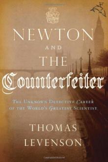 Newton and the Counterfeiter: The Unknown Detective Career of the World's Greatest Scientist Read online