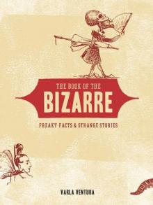 The Book of the Bizarre: Freaky Facts and Strange Stories Read online