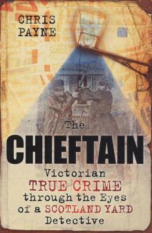 The Chieftain: Victorian True Crime Through The Eyes of a Scotland Yard Detective Read online
