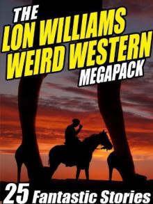 The Lon Williams Weird Western Megapack Read online