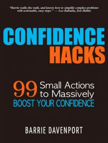 Confidence Hacks: 99 Small Actions to Massively Boost Your Confidence Read online