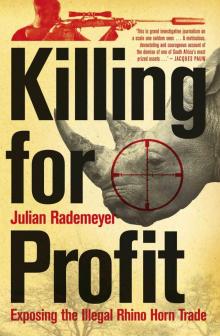 Killing for Profit: Exposing the Illegal Rhino Horn Trade Read online