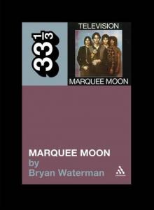 Television's Marquee Moon (33 1/3) Read online