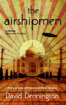 The Airshipmen: A Novel Based on a True Story. A Tale of Love, Betrayal & Political Intrigue. Read online