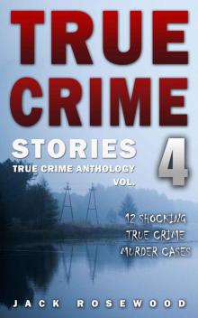 True Crime Stories Volume 4: 12 Shocking True Crime Murder Cases (True Crime Anthology) Read online