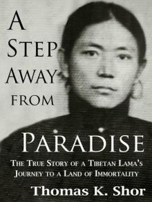 A Step Away from Paradise: A Tibetan Lama's Extraordinary Journey to a Land of Immortality Read online
