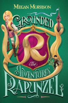 Grounded: The Adventures of Rapunzel Read online