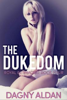 The Dukedom: Royal Intimacies: Book Four Read online
