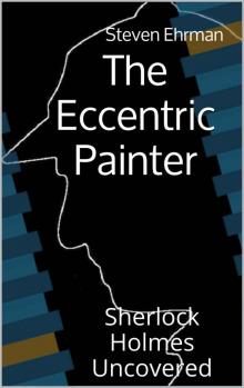 The Eccentric Painter (A Sherlock Holmes Uncovered Tale) Read online