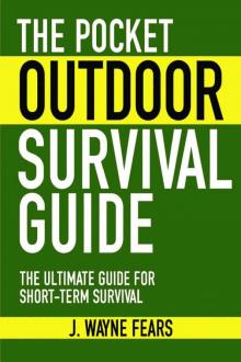 The Pocket Outdoor Survival Guide: The Ultimate Guide for Short-Term Survival Read online