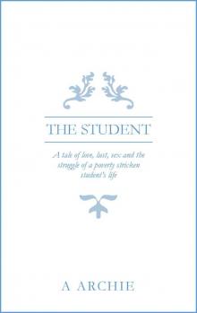 THE STUDENT: A tale of love, lust, sex and the struggle of a poverty stricken student’s life Read online