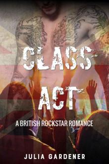 CLASS ACT (A BRITISH ROCKSTAR BAD BOY ROMANCE) Read online