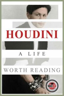 Houdini: A Life Worth Reading Read online