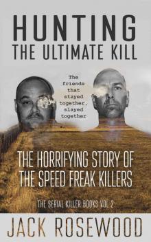 Hunting The Ultimate Kill: The Horrifying Story of the Speed Freak Killers (The Serial Killer Books Book 2) Read online