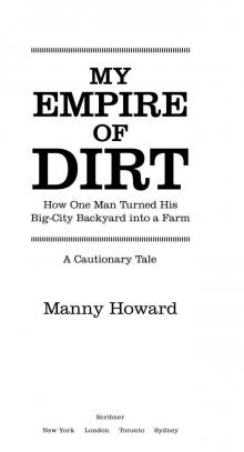 My Empire of Dirt: How One Man Turned His Big-City Backyard into a Farm Read online