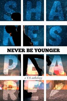 Never Be Younger: A YA Anthology Read online