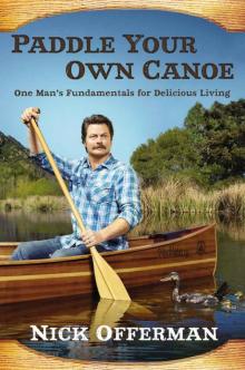 Paddle Your Own Canoe: One Man's Fundamentals for Delicious Living Read online