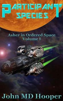 Participant Species: Asher in Ordered Space Volume I Read online