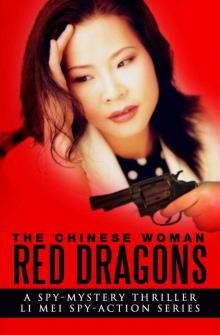 The Chinese Woman: Red Dragons: A Spy Mystery Thriller: Li Mei Spy Action Series (The Chinese Woman: Li Mei Spy Action Series Book 4) Read online