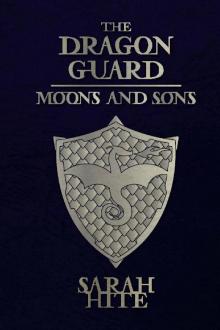 The Dragon Guard: Moons and Sons by Sarah Hite Read online