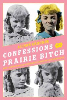 Confessions of a Prairie Bitch Read online