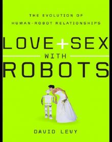 Love and Sex with Robots_The Evolution of Human-Robot Relationships Read online