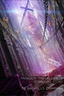 Paradox: The Last Day - Seymour's Story Read online