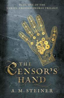 The Censor's Hand: Book One of the Thrice~Crossed Swords Trilogy Read online