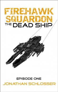 The Dead Ship (Firehawk Squadron Book 1) Read online