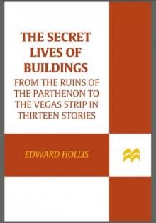 The Secret Lives of Buildings: From the Ruins of the Parthenon to the Vegas Strip in Thirteen Stories Read online