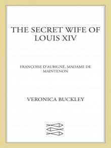 The Secret Wife of Louis XIV: Françoise d'Aubigné, Madame de Maintenon Read online