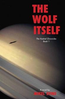 The Wolf Itself (The Kestrel Chronicles Book 1) Read online