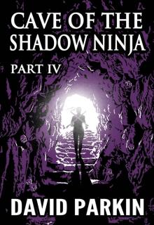 Cave of the Shadow Ninja: Part IV Read online