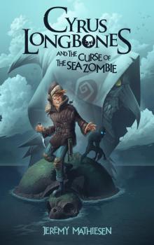 Cyrus LongBones and the Curse of the Sea Zombie Read online