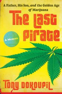 The Last Pirate: A Father, His Son, and the Golden Age of Marijuana Read online
