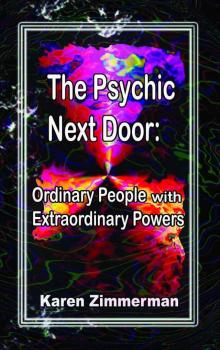 The Psychic Next Door: Ordinary People with Extraordinary Powers Read online